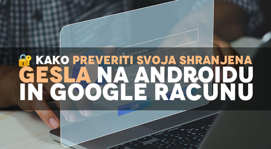 🔐 Kako preveriti svoja shranjena gesla na Androidu in Google računu