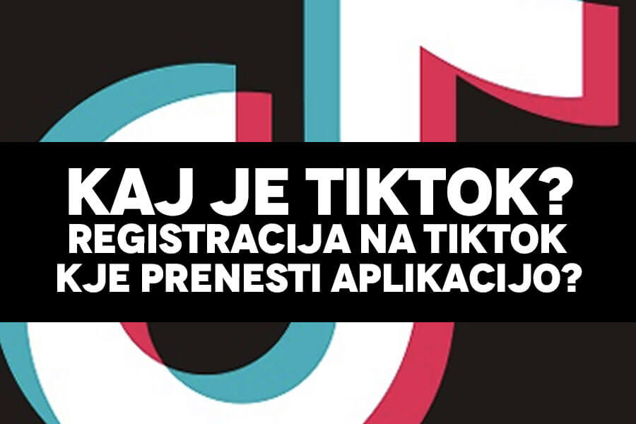 TikTok v Sloveniji: Kaj je TikTok, kako poteka registracija in prenos aplikacije